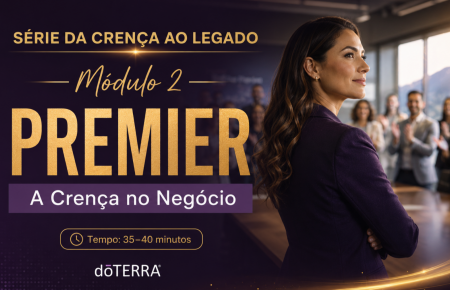 Série Da Crença ao Legado | Módulo 2 – PREMIER | A Crença no Negócio