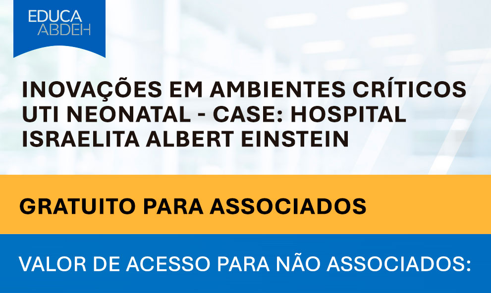 Inovações em ambientes críticos - UTI Neonatal – Case: Hospital Israelita Albert Einstein
