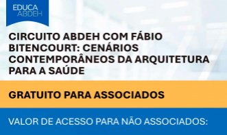 Circuito ABDEH com Fábio Bitencourt: Cenários Contemporâneos da Arquitetura para a Saúde