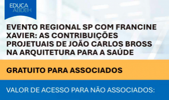 Evento Regional SP com Francine Xavier: As Contribuições Projetuais de João Carlos Bross na Arquitetura para a Saúde
