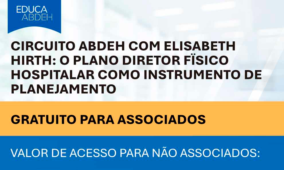 Circuito ABDEH com Elisabeth Hirth: O Plano Diretor Fïsico Hospitalar como Instrumento de Planejamento