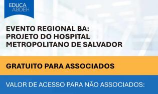 Evento Regional BA: Projeto do Hospital Metropolitano de Salvador