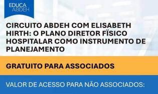 Circuito ABDEH com Elisabeth Hirth: O Plano Diretor Fïsico Hospitalar como Instrumento de Planejamento