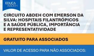 Circuito ABDEH com Emerson da Silva: Hospitais Filantrópicos e a Saúde Pública, Importância e Representatividade