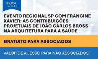 Evento Regional SP com Francine Xavier: As Contribuições Projetuais de João Carlos Bross na Arquitetura para a Saúde