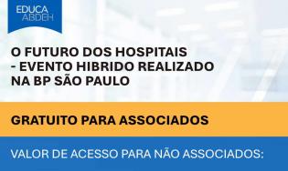 O Futuro dos Hospitais - Evento Hibrido realizado na BP São Paulo