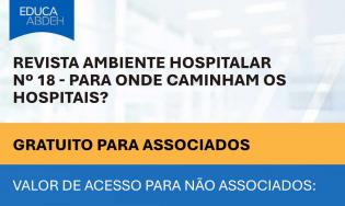 Revista Ambiente Hospitalar Nº 18 - Para Onde Caminham os Hospitais?