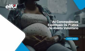 As Consequências Espirituais Da Prática Do Aborto Voluntário