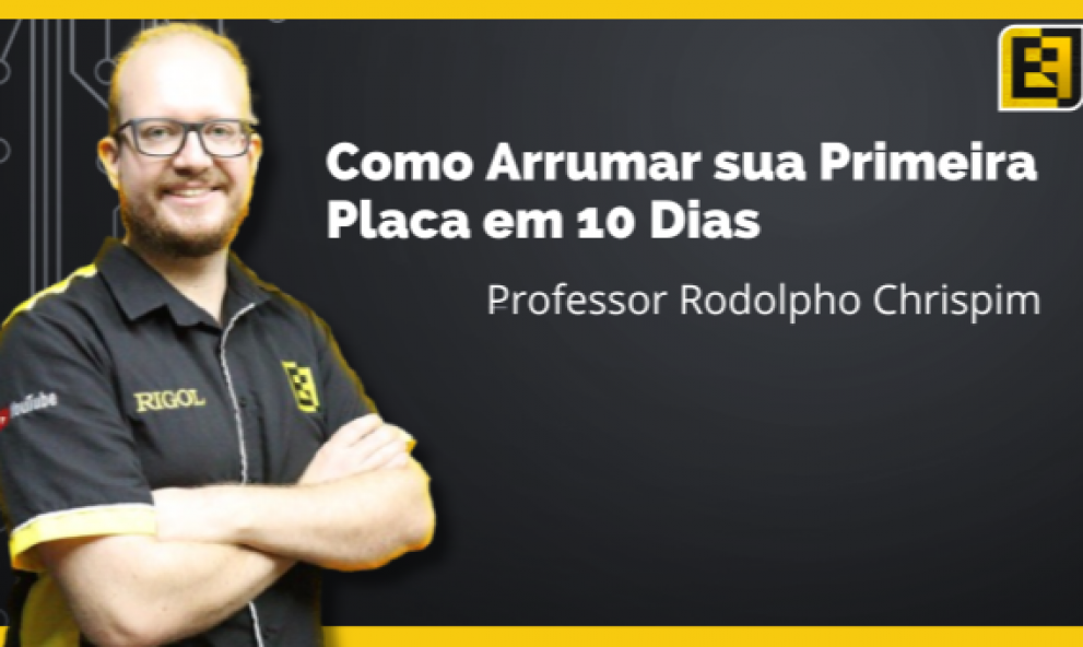 Como Arrumar sua Primeira Placa em 10 Dias