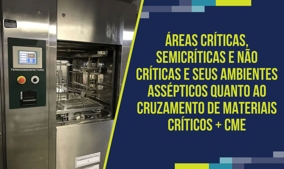 Áreas Críticas, Semicríticas e Não Críticas e seus ambientes assépticos quanto ao cruzamento de materiais críticos + CME