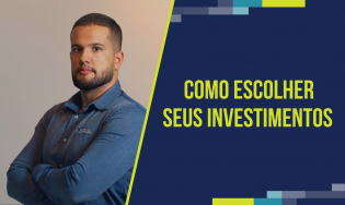 T.G7 - Como escolher seus investimentos