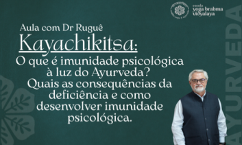 Kayachikitsa- O que é imunidade psicológica à luz do Ayurveda? Quais as consequências da deficiência e como desenvolver imunidade psicológica