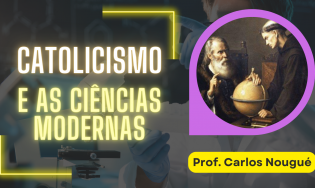 Catolicismo e Ciências Modernas