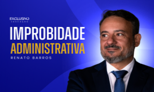 Improbidade Administrativa - Prof.: Renato Rocha