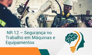 NR-12 - SEGURANÇA NO TRABALHO EM MÁQUINAS E EQUIPAMENTOS
