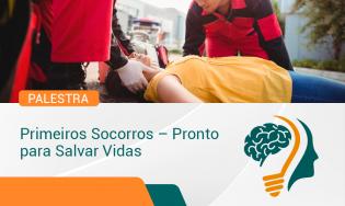 PALESTRA: PRIMEIROS SOCORROS – PRONTO PARA SALVAR VIDAS