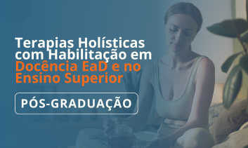 Pós-Graduação em Terapias Holísticas com Habilitação em Docência EaD e no Ensino Superior