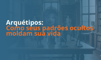 Workshop Arquétipos: Como seus padrões ocultos moldam sua vida
