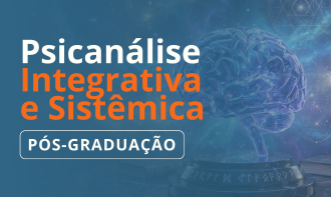 Pós-Graduação em Psicanálise Integrativa e Sistêmica