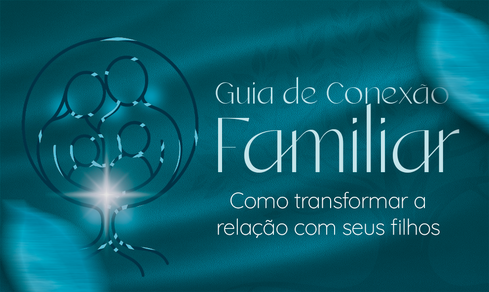 Guia de Conexão Familiar - Como transformar a relação com seus filhos