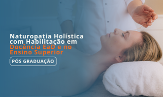 Pós-Graduação em Naturopatia Holística com Habilitação em Docência EaD e no Ensino Superior