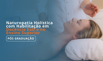 Pós-Graduação em Naturopatia Holística com Habilitação em Docência EaD e no Ensino Superior