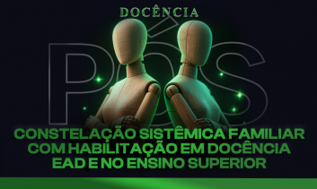 Pós-Graduação em Constelação Sistêmica Familiar com Habilitação em Docência EaD e no Ensino Superior