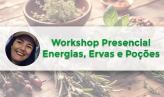 Workshop Presencial - Energias, Ervas e Poções