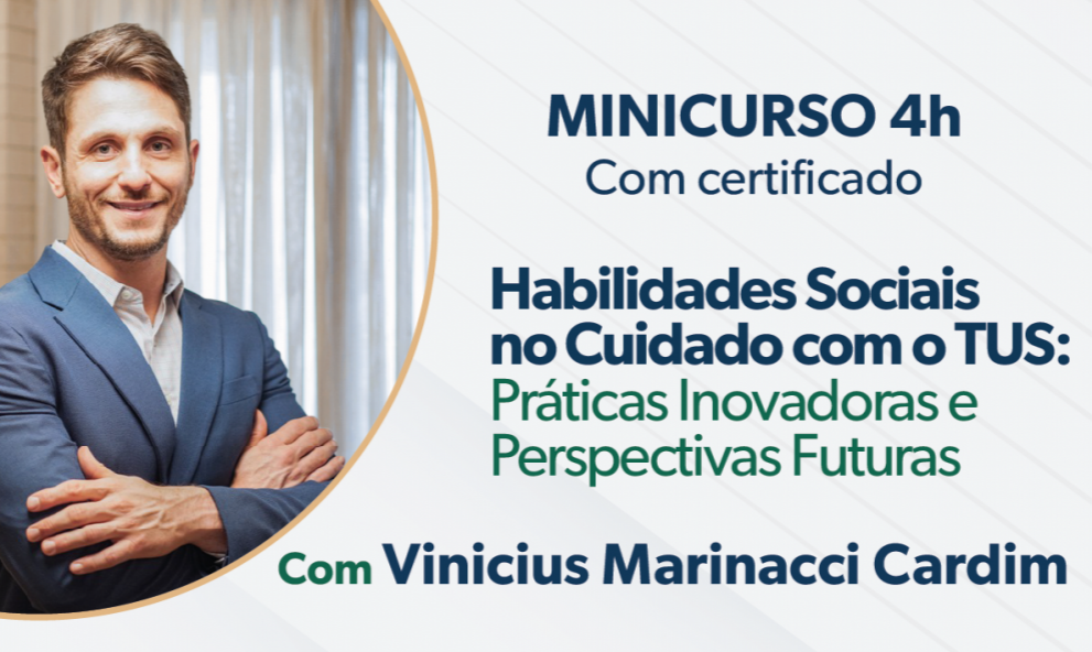 Minicurso: Habilidades Sociais no Cuidado com o TUS: Práticas Inovadoras e Perspectivas Futuras