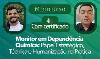 Minicurso: Monitor em Dependência Química: Papel Estratégico, Técnica e Humanização na Prática