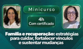 Minicurso: Família e recuperação: estratégias para cuidar, fortalecer vínculos e sustentar mudanças