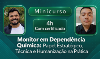 Minicurso: Monitor em Dependência Química: Papel Estratégico, Técnica e Humanização na Prática