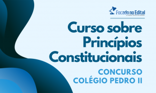 Curso sobre Princípios Constitucionais - Concurso CPII