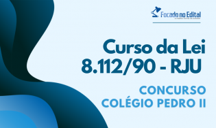 Curso da Lei 8.112/90 - RJU - Concurso Colégio Pedro II