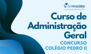 Curso de Administração Geral - Concurso Colégio Pedro II