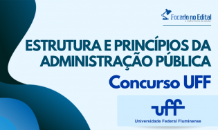 Estrutura e Princípios da Administração Pública - Concurso UFF
