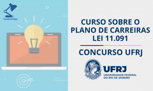 Curso sobre o Plano de Carreiras - Lei 11.091 - Concurso UFRJ