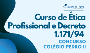 Curso de Ética Profissional e Decreto 1.171/94 - Concurso CPII