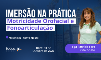 PORTO ALEGRE - Imersão na Prática Motricidade Orofacial e Fonoarticulação