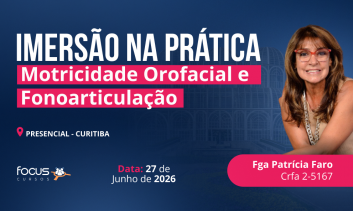 CURITIBA - Imersão na Prática Motricidade Orofacial e Fonoarticulação