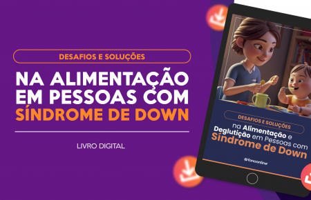 E-book: Desafios e Soluções na Alimentação e Deglutição em Pessoas com Síndrome de Down - Guia prático para fonoaudiólogos