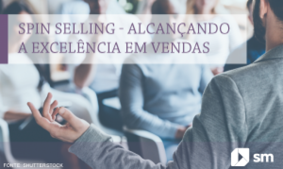 SPIN SELLING: ALCANÇANDO A EXCELÊNCIA EM VENDAS