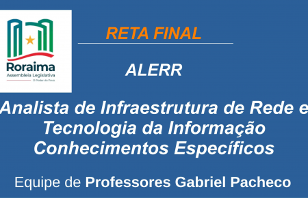 ALERR - Analista de Infraestrutura de Rede e Tecnologia da Informação.