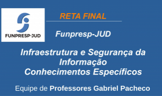 Funpresp - Analista de Tecnologia da Informação - Infraestrutura e Segurança da Informação.