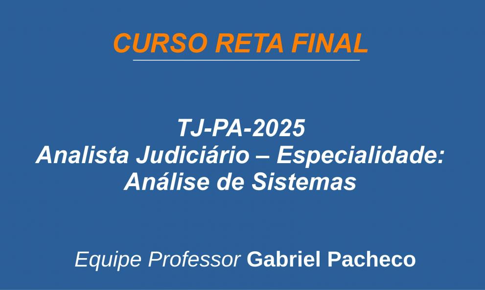 TJ-PA - Analista Judiciário - Especialidade: Análise de Sistemas.