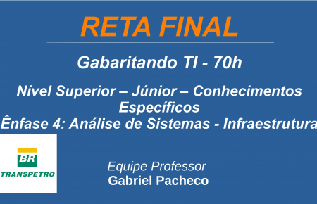 Transpetro - Nível Superior - Júnior - Ênfase 4: Análise de Sistemas - Infraestrutura