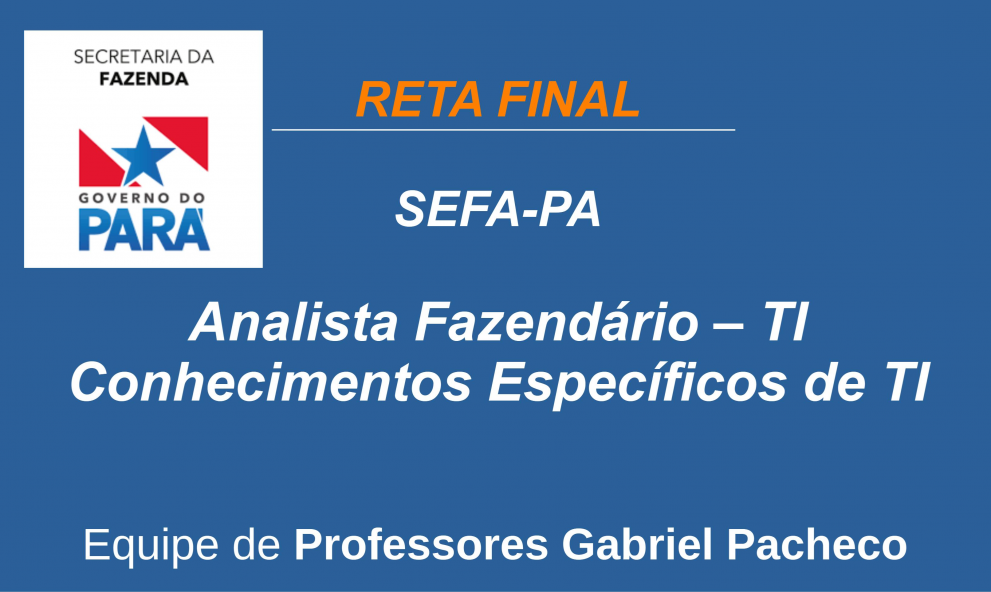 SEFA-PA - Analista Fazendário - Tecnologia da Informação - Conhecimentos Específicos de TI