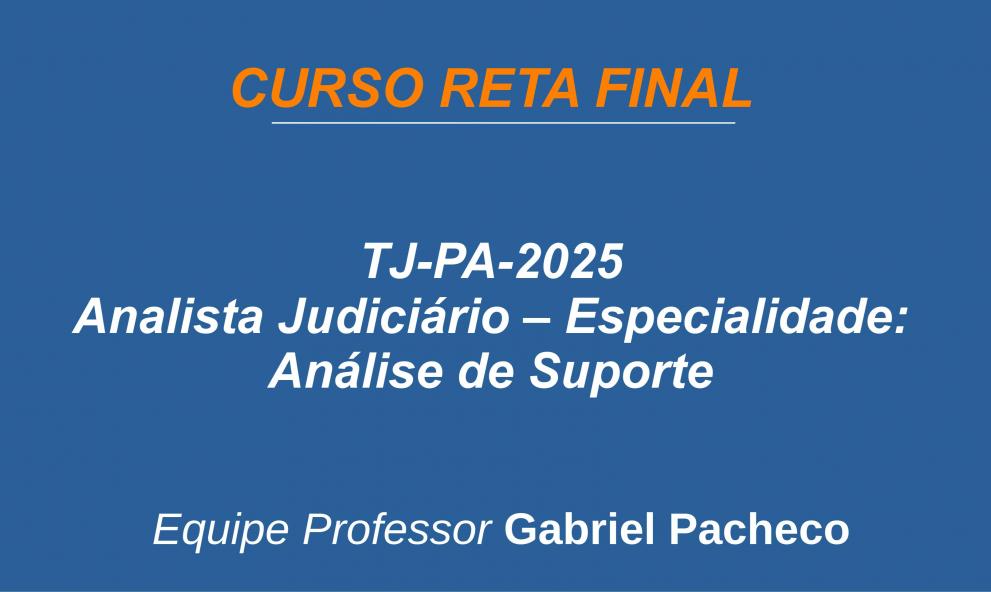 TJ-PA - Analista Judiciário - Especialidade: Análise de Suporte.