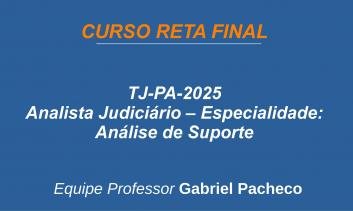 TJ-PA - Analista Judiciário - Especialidade: Análise de Suporte.