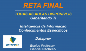 TODAS AS AULAS DISPONÍVEIS - DATAPREV - Inteligência da Informação - Conhecimentos Específicos